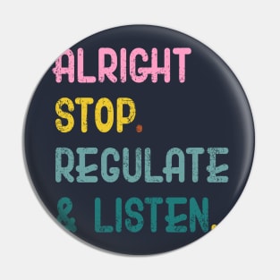 Counselor Alright Stop Regulate and Listen Teacher Women Pin