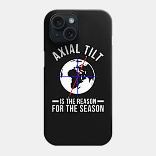 Axial Tilt Is The Reason For The Season Xmas Phone Case