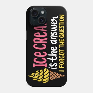 Ice Cream Is The Answer - I Forgot The Question Phone Case