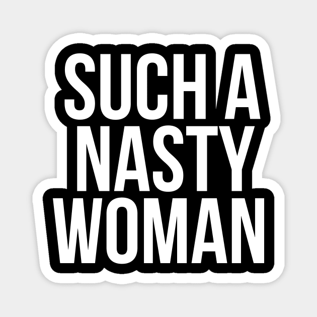 Such a NASTY WOMAN Magnet by bubbsnugg