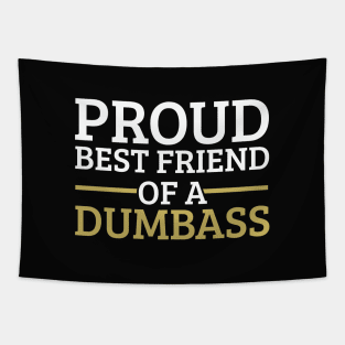 Funny Friendship Day Proud Best Friend of a Dumbass Gift Tapestry