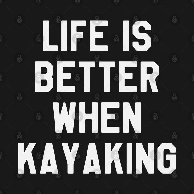 Life is Better When Kayaking - Funny Kayaking by ahmed4411
