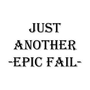 Just Another Epic Fail T-Shirt