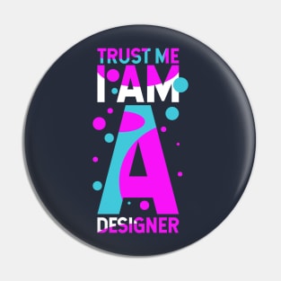 Trust Me I Am A Designer Pin