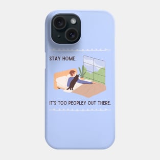 Stay home. It's too peopley out there. Phone Case