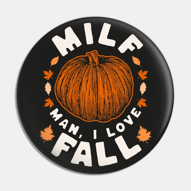 MILF Man I Love Fall - Funny Fall Season Autumn Leaves Pin by OrangeMonkeyArt