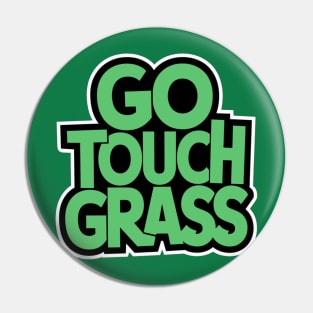 Go Touch Grass Funny Meme Gamer Pin