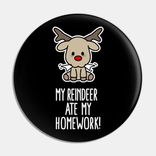 My Reindeer ate my homework funny Christmas gift Pin