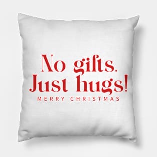 No gifts, Just Hugs Pillow