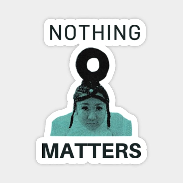 nothing matters Magnet by cloudviewv2