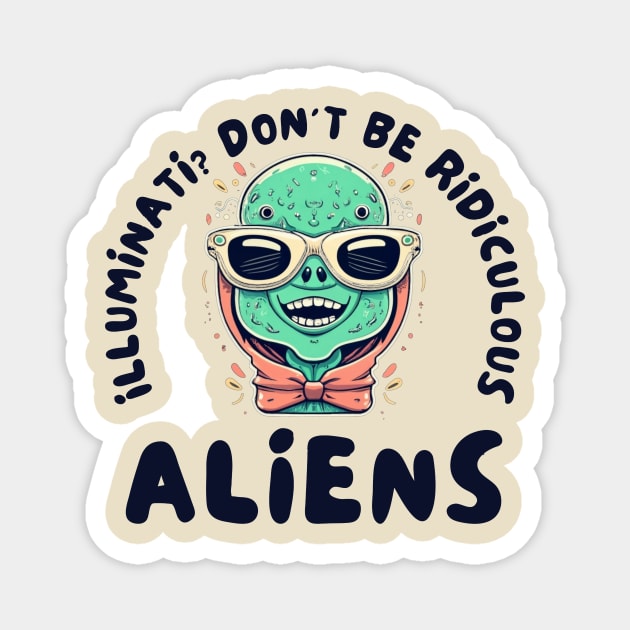 Illuminati? Don't be ridiculous Aliens Magnet by IOANNISSKEVAS