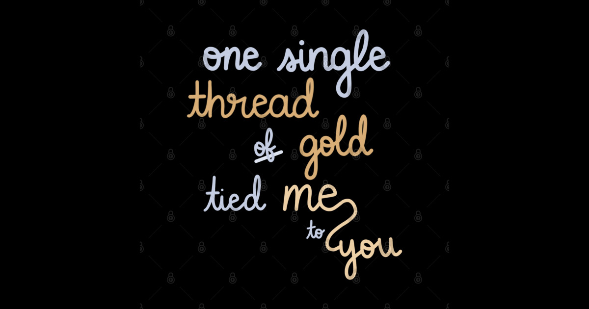 One Single Thread of Gold Tied Me to You - Taylor Swift Folklore - One Single Thread Of Gold Tied Me To You