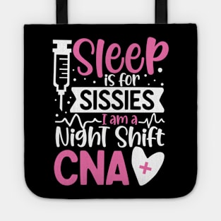 Sleep Is For Sissies I Am A Night Shift CNA Tote