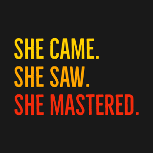 She Came She Saw She Mastered T-Shirt