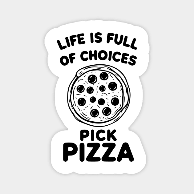 Life is Full of Choices Pick Pizza Magnet by Frank Ring