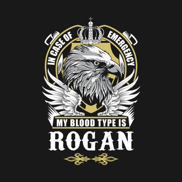 Rogan Name T Shirt - In Case Of Emergency My Blood Type Is Rogan Gift Item by AlyssiaAntonio7529