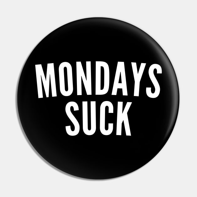 Monday's Suck. Funny I Hate Monday's Saying. White Pin by That Cheeky Tee