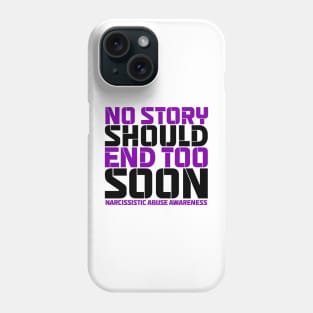 No Story Should End Too Soon Narcissistic Abuse Awareness Phone Case