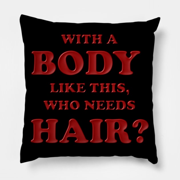 With a body like this who needs hair, Red, Bald, Balding, Bald man, Bald head, Baldness, Fathers day, Funny bald Pillow by DESIGN SPOTLIGHT