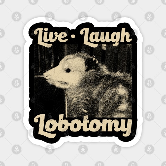 Live Laugh Lobotomy Opossum Magnet by giovanniiiii