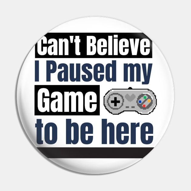 Can't Believe I paused my game to be here Pin by BeeZeeBazaar