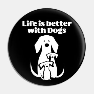 Life is better with Dogs Pin