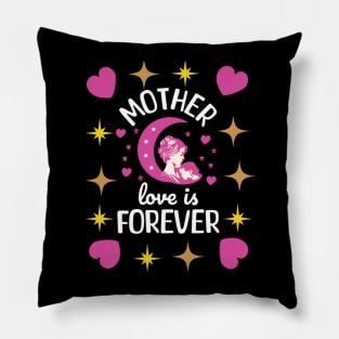 Mother Love is for Ever Mothers Day Pillow