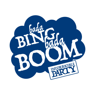 Bada Bing Bada Boom - Incorrigible Party T-Shirt