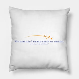 Chase Your Dreams... Pillow