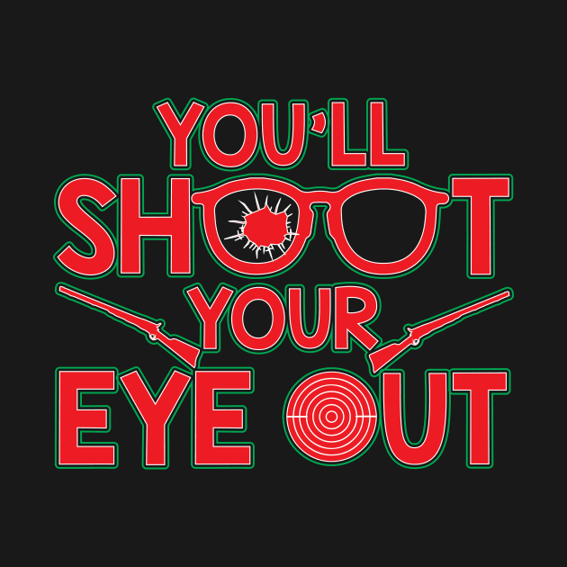 You'll Shoot Your Eye Out Christmas by theperfectpresents