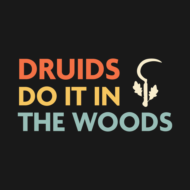 Druids Do It In The Woods, DnD Druid Class by Sunburst