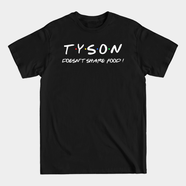 Disover Tyson doesn't share food ! - Tyson - T-Shirt