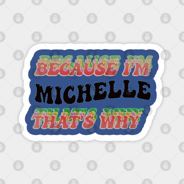 BECAUSE I AM MICHELLE - THAT'S WHY Magnet by elSALMA