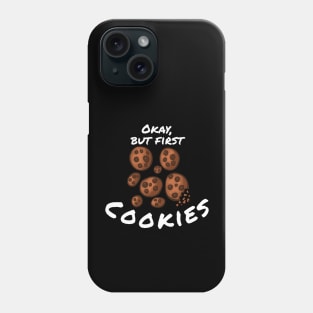 Okay, But First Cookies Phone Case