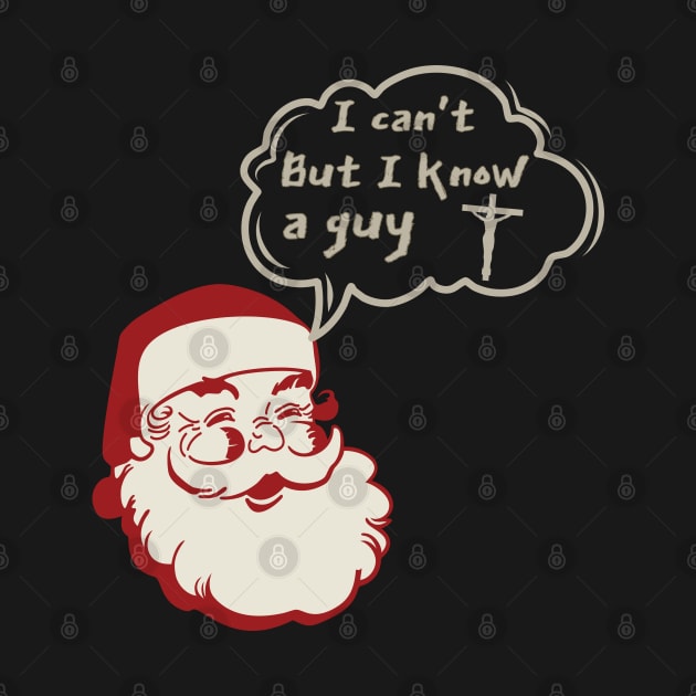 I can't but I know a Guy- Santa Claus Funny Christmas by ARTSYVIBES111