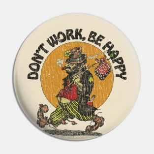 Don't Work, Be Happy 1988 Pin