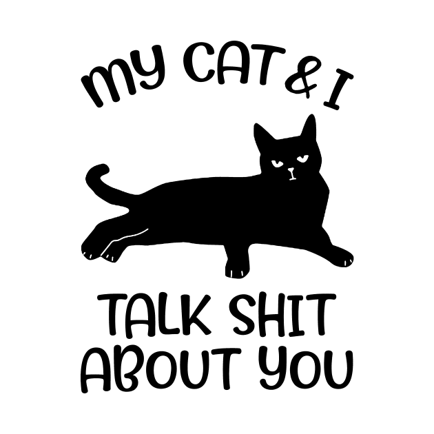 My Black Cat And I Talk Shit About You by US GIFT