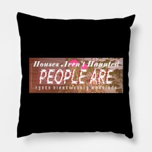 Houses Aren't Haunted, People Are Pillow