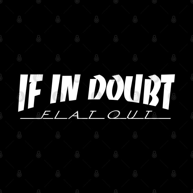 IF IN DOUBT, FLAT OUT by HSDESIGNS