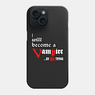 I will become a VAMPIRE or die trying - white on black Phone Case