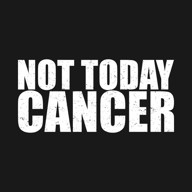 Not Today Cancer - Fighter & Survivor by jpmariano