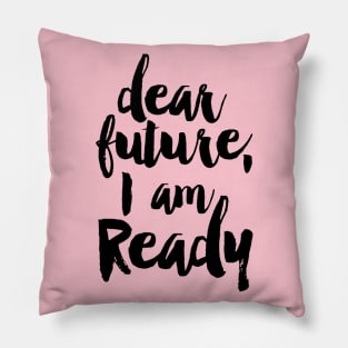 dear future i am ready Pillow