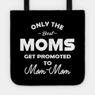 mom mom - Only the best moms get promoted to mom-mom Tote