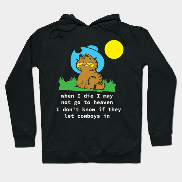 Garfield When I Die I May Not Go To Heaven I Don T Know If They Let Cowboys In Garfield Cowboy Hoodie Teepublic Garfield When I Die I May Not Go To Heaven I Don T Know If They Let Cowboys In Garfield Cowboy Hoodie Teepublic