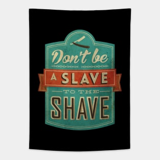 Don't be a slave to the shave Tapestry