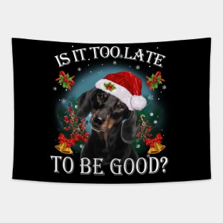 Santa Dachshund Christmas Is It Too Late To Be Good Tapestry