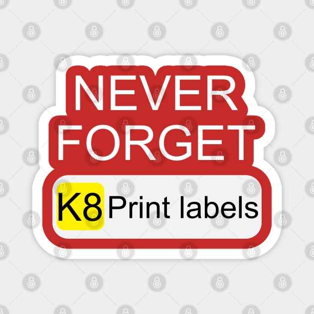 Never Forget K8 Print Labels Button Front End Magnet by belownormal