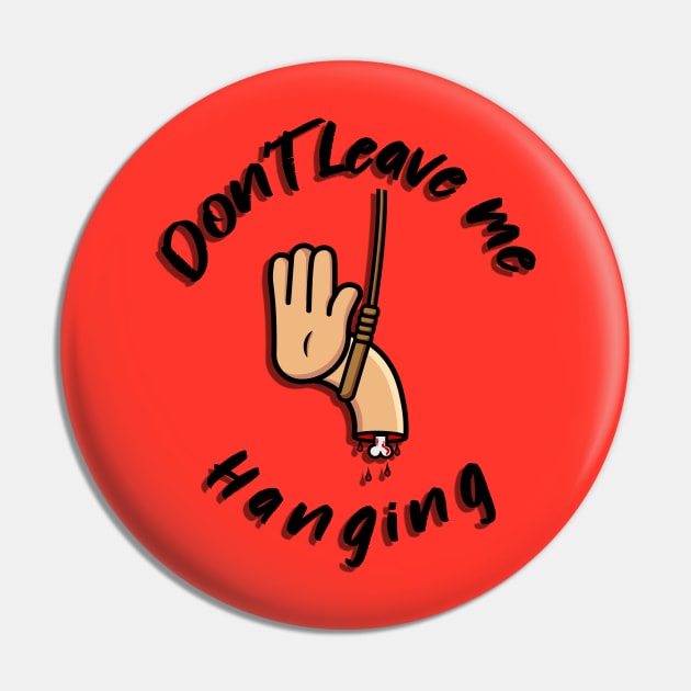 Don't leave me hanging Pin by RhinoTheWrecker