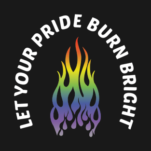 Let Your Pride Burn Bright in White T-Shirt