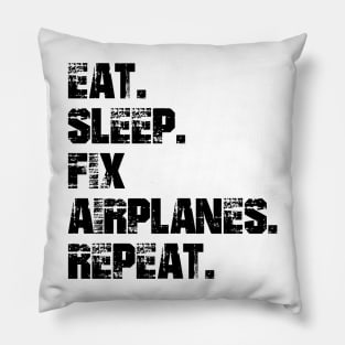 Airplane Mechanic - Eat. Sleep. Fix Airplane. Repeat. Pillow